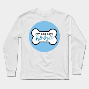 My dog says howzit Long Sleeve T-Shirt